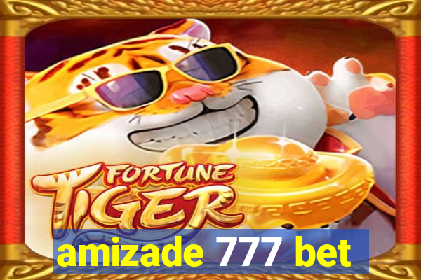 amizade 777 bet